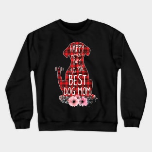 Happy Mother's Day To The Best Dog Mom Crewneck Sweatshirt